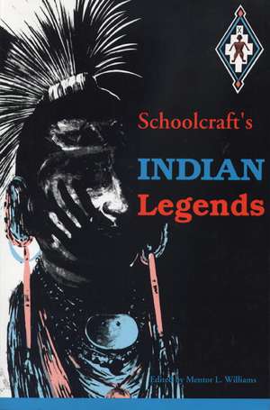 Schoolcraft's Indian Legends de Mentor L. Williams