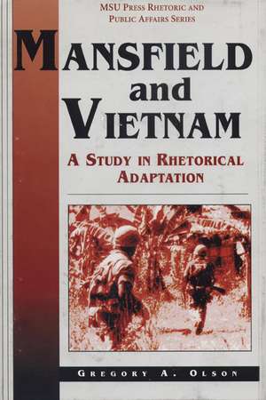 Mansfield and Vietnam: A Study in Rhetorical Adaptation de Gregory A. Olson