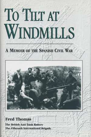 To Tilt at Windmills: A Memoir of the Spanish Civil War de Fred Thomas