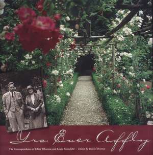 Yrs. Ever Affly: The Correspondence of Edith Wharton and Louis Bromfield de Daniel Bratton