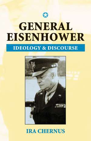 General Eisenhower: Ideology and Discourse de Ira Chernus