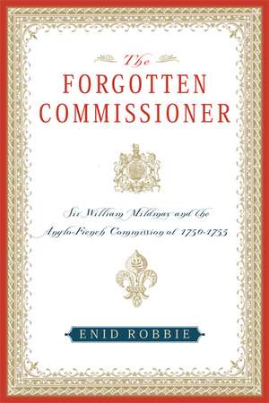  The Forgotten Commissioner: Sir William Mildmay and the Anglo-French Commission of 1750-1755 de Enid Robbie