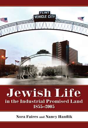 Jewish Life in the Industrial Promised Land 1855-2005 de Nora Faires