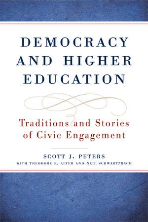 Democracy and Higher Education: Traditions and Stories of Civic Engagement de Scott J. Peters