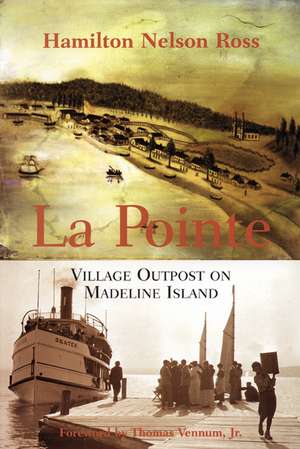 La Pointe: Village Outpost on Madeline Island de Hamilton Nelson Ross