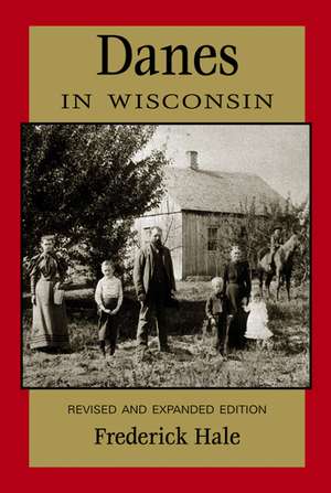 Danes in Wisconsin: Revised and Expanded Edition de Frederick Hale