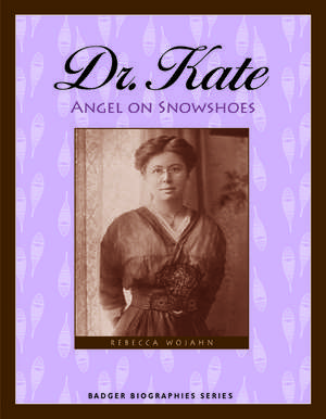 Dr. Kate: Angel on Snowshoes de Rebecca Wojahn