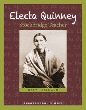 Electa Quinney: Stockbridge Teacher de Karyn Saemann