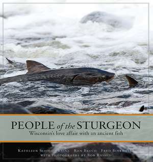 People of the Sturgeon: Wisconsin’s Love Affair with an Ancient Fish de Kathleen Schmitt Kline