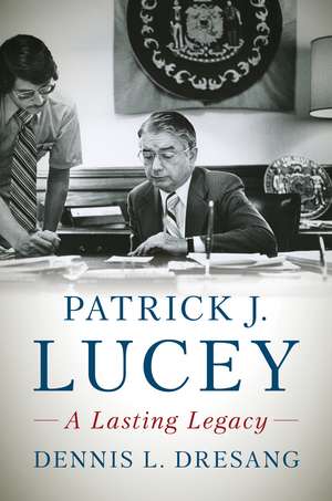 Patrick J. Lucey: A Lasting Legacy de Dennis L. Dresang