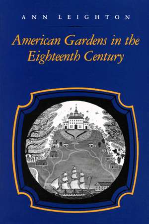 American Gardens in the Eighteenth Century: "For Use or for Delight" de Ann Leighton