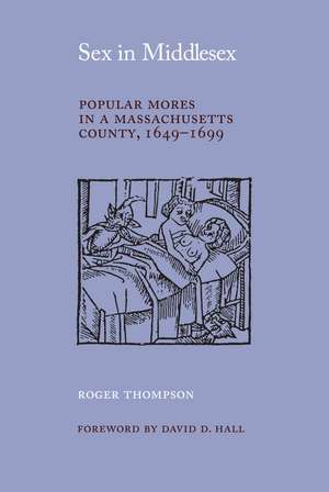 Sex in Middlesex: Popular Mores in a Massachusetts County, 1649-1699 de Roger Thompson