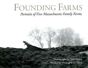 Founding Farms: Portraits of Five Massachusetts Family Farms de Stanley E. Sherer