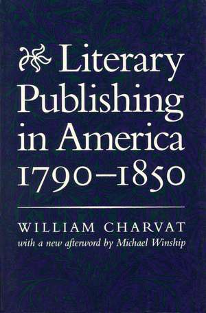 Literary Publishing in America, 1790-1850 de William Charvat