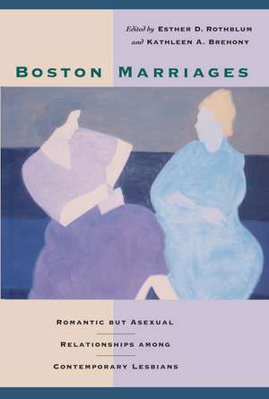 Boston Marriages: Romantic but Asexual Relationships among Contemporary Lesbians de Esther D. Rothblum