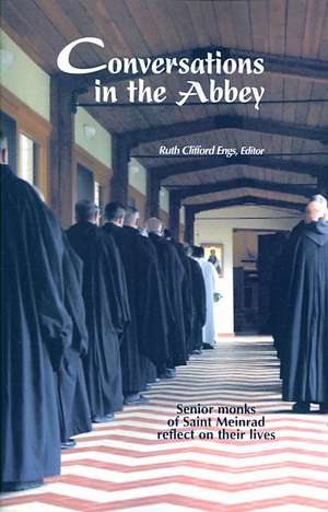 Conversations in the Abbey: Senior Monks of Saint Meinrad Reflect on Their Lives de Ruth Clifford Engs