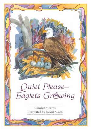 Quiet Please-Eaglets Growing: Building a Chesapeake Legacy de Carolyn Stearns