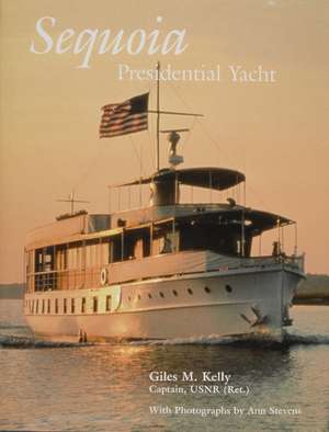 Sequoia: Presidential Yacht: Presidential Yacht de Giles M. Kelly