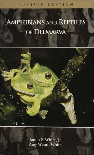 Amphibians and Reptiles of Delmarva de James F. White