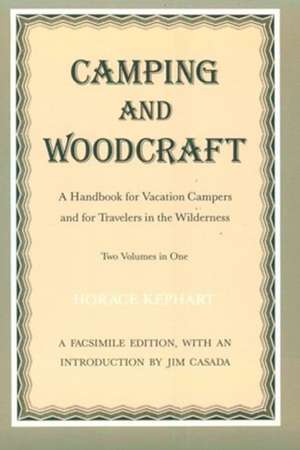 Camping and Woodcraft: A Handbook for Vacation Campers and Travelers in the Wilderness de Horace Kephart