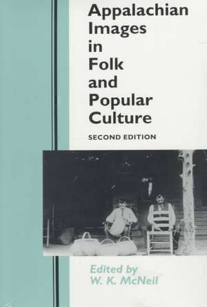 Appalachian Images in Folk Popular Culture: Folk Popular Culture de W. K. McNeil