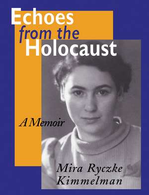 Echoes From The Holocaust: A Memoir de Mira Ryczke Kimmelman