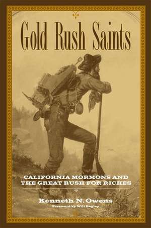 Gold Rush Saints: California Mormons and the Great Rush for Riches de Kenneth N. Owens