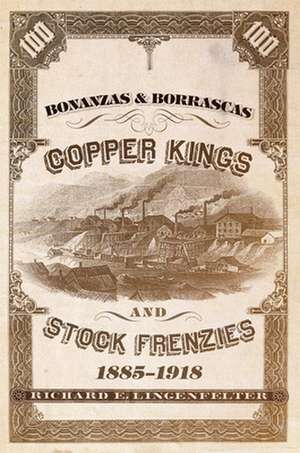 Bonanzas & Borrascas: Copper Kings and Stock Frenzies, 1885-1918 de Richard E. Lingenfelter