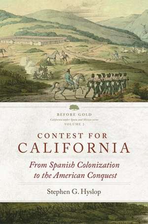 Contest for California: From Spanish Colonization to the American Conquest de Stephen G. Hyslop