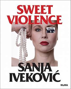 Sanja Ivekovic: Sweet Violence de Roxana Marcoci