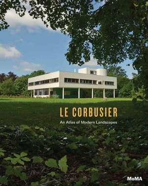 Le Corbusier: An Atlas of Modern Landscapes de Barry Bergdoll