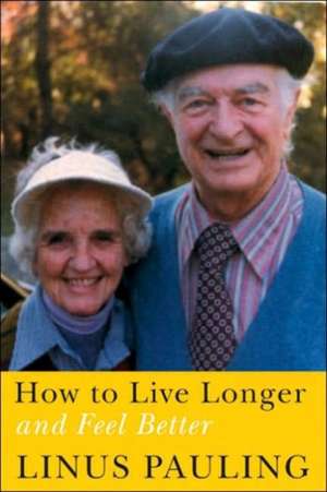 How to Live Longer and Feel Better de Linus Pauling