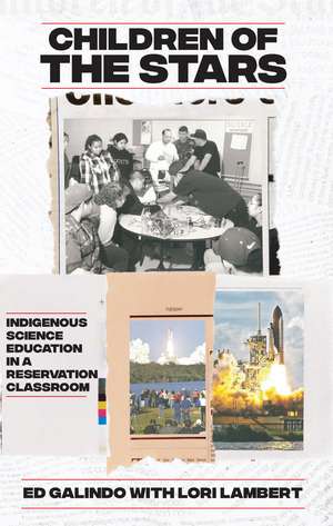 Children of the Stars: Indigenous Science Education in a Reservation Classroom de Ed Galindo