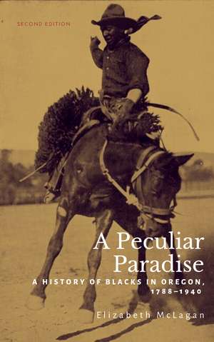 A Peculiar Paradise: A History of Blacks in Oregon, 1788-1940 de Elizabeth McLagan