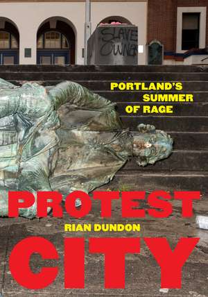 Protest City: Portland's Summer of Rage de Rian Dundon