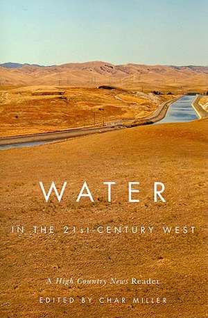 Water in the 21st-Century West: A High Country News Reader de Char Miller