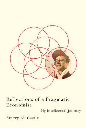 Reflections of a Pragmatic Economist: My Intellectual Journey de Emery N. Castle