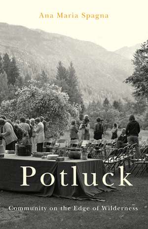 Potluck: Community on the Edge of Wilderness de Ana Maria Spagna