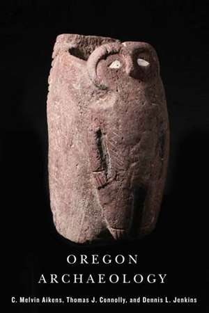 Oregon Archaeology de Melvin C. Aikens