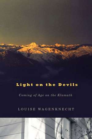 Light on the Devils: Coming of Age on the Klamath de Louise Wagenknecht