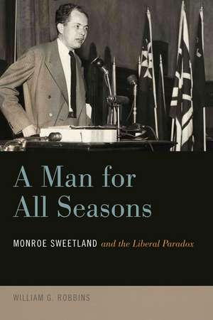 A Man for All Seasons: Monroe Sweetland and the Liberal Paradox de William Robbins