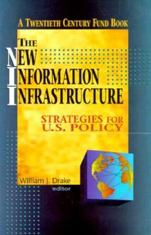 The New Information Infrastructure: Stategies for U.S. Policy de William J. Drake