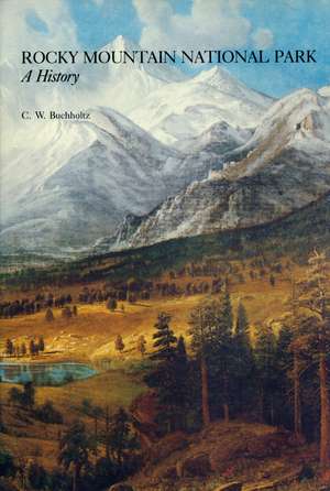 Rocky Mountain National Park: A History de C. W. Buchholtz