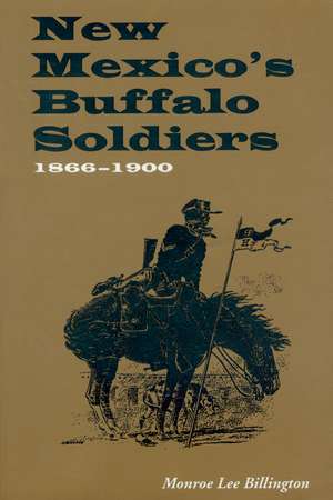 New Mexico's Buffalo Soldiers: 1866-1900 de Monroe Lee Billington