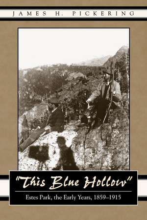 This Blue Hollow: Estes Park, the Early Years, 1859-1915 de James H. Pickering