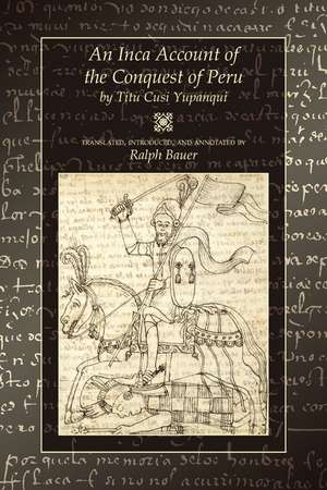 An Inca Account of the Conquest of Peru de Titu Cusi Yupanqui