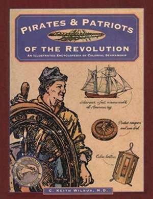 Pirates & Patriots of the Revolution de C. Keith Wilbur