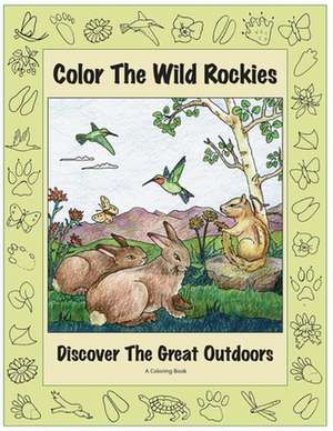 Color the Wild Rockies: Discover the Great Outdoors de Mary Jane Pruett