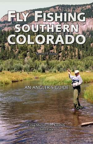 Fly Fishing Southern Colorado: An Angler's Guide de Craig Martin