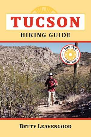 Tucson Hiking Guide de Betty Leavengood